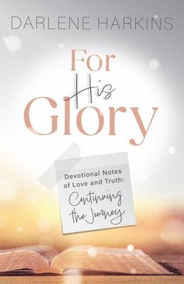 bokomslag For His Glory: Devotional Notes of Love and Truth: Continuing the Journey