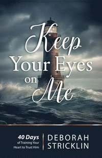 bokomslag Keep Your Eyes on Me: Forty Days of Training Your Heart to Trust Him