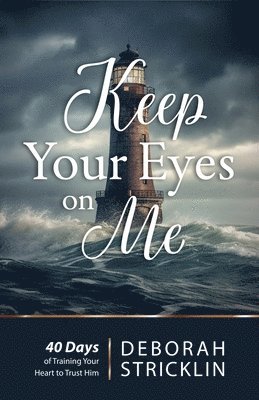 bokomslag Keep Your Eyes on Me: Forty Days of Training Your Heart to Trust Him