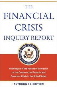 bokomslag The Financial Crisis Inquiry Report, Authorized Edition