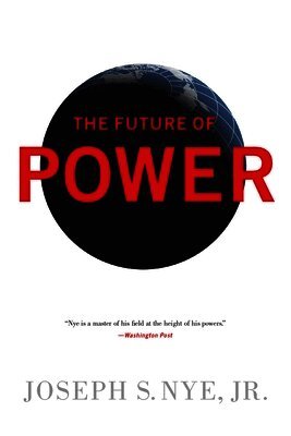 Joseph Nye - Future of Power, Häftad