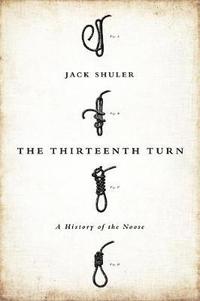 bokomslag The Thirteenth Turn: A History of the Noose