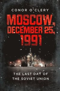 bokomslag Moscow, December 25, 1991: The Last Day of the Soviet Union