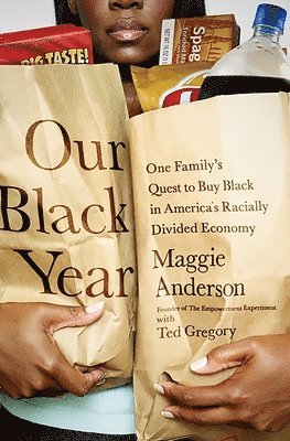 Maggie Anderson - Our Black Year: One Family's Quest to Buy Black in America's Racially Divided Economy, Häftad