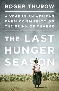 bokomslag The Last Hunger Season: A Year in an African Farm Community on the Brink of Change