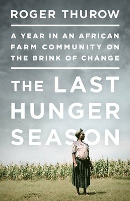 bokomslag The Last Hunger Season: A Year in an African Farm Community on the Brink of Change