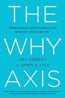 Uri Gneezy, John a. List - The Why Axis: Hidden Motives and the Undiscovered Economics of Everyday Life, Inbunden