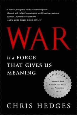 Chris Hedges - War Is a Force that Gives Us Meaning, Häftad
