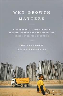 Arvind Panagariya, Jagdish Bhagwati - Why Growth Matters, Häftad