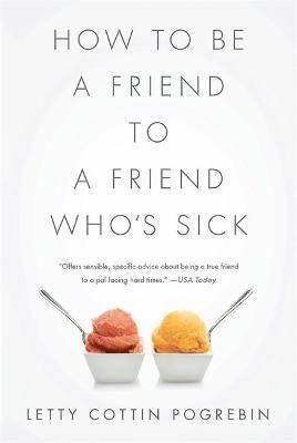 Letty Cottin Pogrebin - How to Be a Friend to a Friend Who's Sick, Häftad
