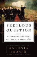 bokomslag Perilous Question: Reform or Revolution? Britain on the Brink, 1832