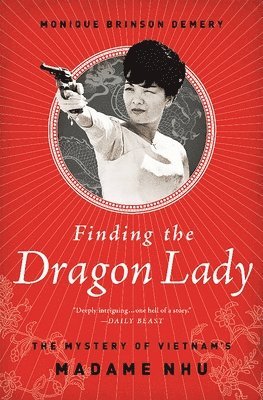 bokomslag Finding the Dragon Lady: The Mystery of Vietnam's Madame Nhu