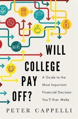 Peter Cappelli - Will College Pay Off?, Inbunden