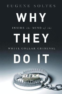 bokomslag Why They Do It: Inside the Mind of the White-Collar Criminal