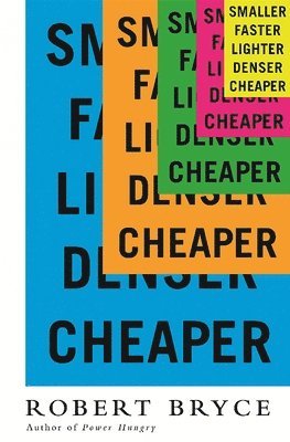 Robert Bryce - Smaller Faster Lighter Denser Cheaper, Häftad