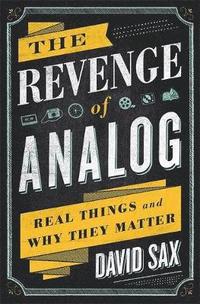 bokomslag Revenge of analog - real things and why they matter
