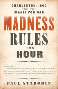 bokomslag Madness rules the hour - charleston, 1860, and the mania for war