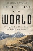 bokomslag To the Edge of the World: The Story of the Trans-Siberian Express, the World's Greatest Railroad