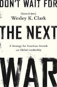 bokomslag Don't Wait for the Next War: A Strategy for American Growth and Global Leadership