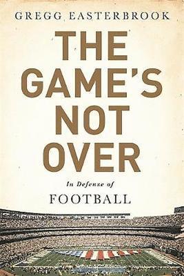 bokomslag The Game's Not Over: In Defense of Football