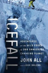 bokomslag Icefall - adventures at the wild edges of our dangerous, changing planet
