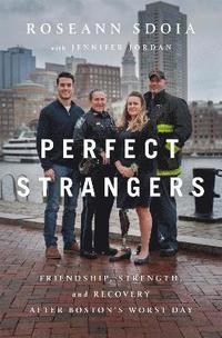 bokomslag Perfect strangers - friendship, strength, and recovery after bostons worst