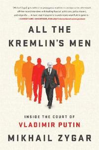 bokomslag All the Kremlin's Men: Inside the Court of Vladimir Putin