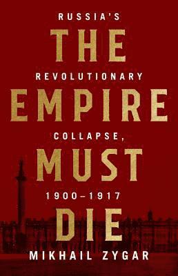 Mikhail Zygar - Empire Must Die, Inbunden