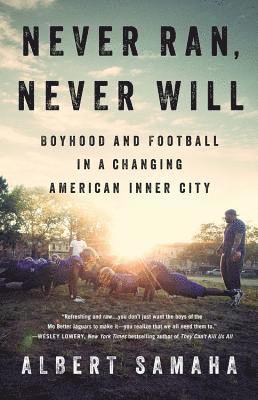 Albert Samaha - Never Ran, Never Will: Boyhood and Football in a Changing American Inner City, Inbunden