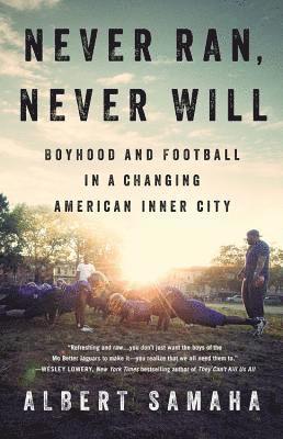 Never Ran, Never Will: Boyhood and Football in a Changing American Inner City 1