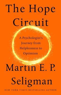 The Hope Circuit: A Psychologist's Journey from Helplessness to Optimism 1