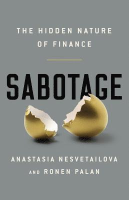 Anastasia Nesvetailova, Ronen Palan - Sabotage: The Hidden Nature of Finance, Inbunden. Tillgänglighet: Lägg i varukorg