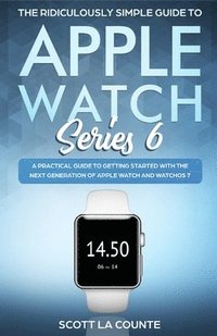 bokomslag The Ridiculously Simple Guide to Apple Watch Series 6