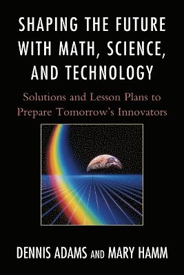 Dennis Adams, Mary Hamm - Shaping the Future with Math, Science, and Technology, Häftad