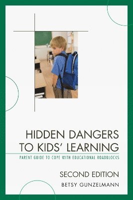 Betsy Gunzelmann - Hidden Dangers to Kids' Learning, Inbunden