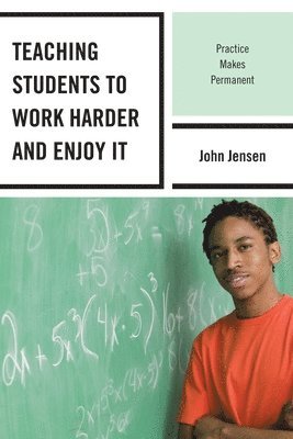 John Jensen - Teaching Students to Work Harder and Enjoy It, Häftad