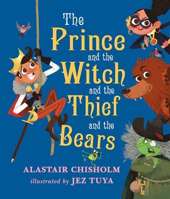 Alastair Chisholm - The Prince and the Witch and the Thief and the Bears, Inbunden