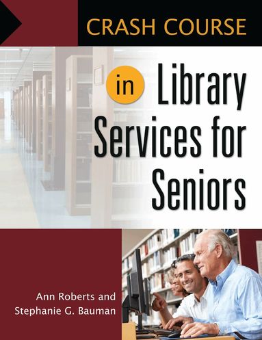 Ann Roberts, Stephanie G. Bauman - Crash Course in Library Services for Seniors, Häftad
