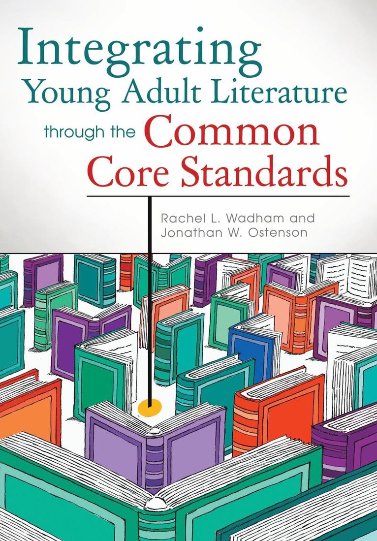 Rachel L. Wadham, Jon W. Ostenson, Jon Ostenson - Integrating Young Adult Literature through the Common Core Standards, Häftad