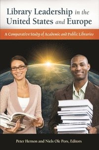 bokomslag Library Leadership in the United States and Europe: A Comparative Study of Academic and Public Libraries