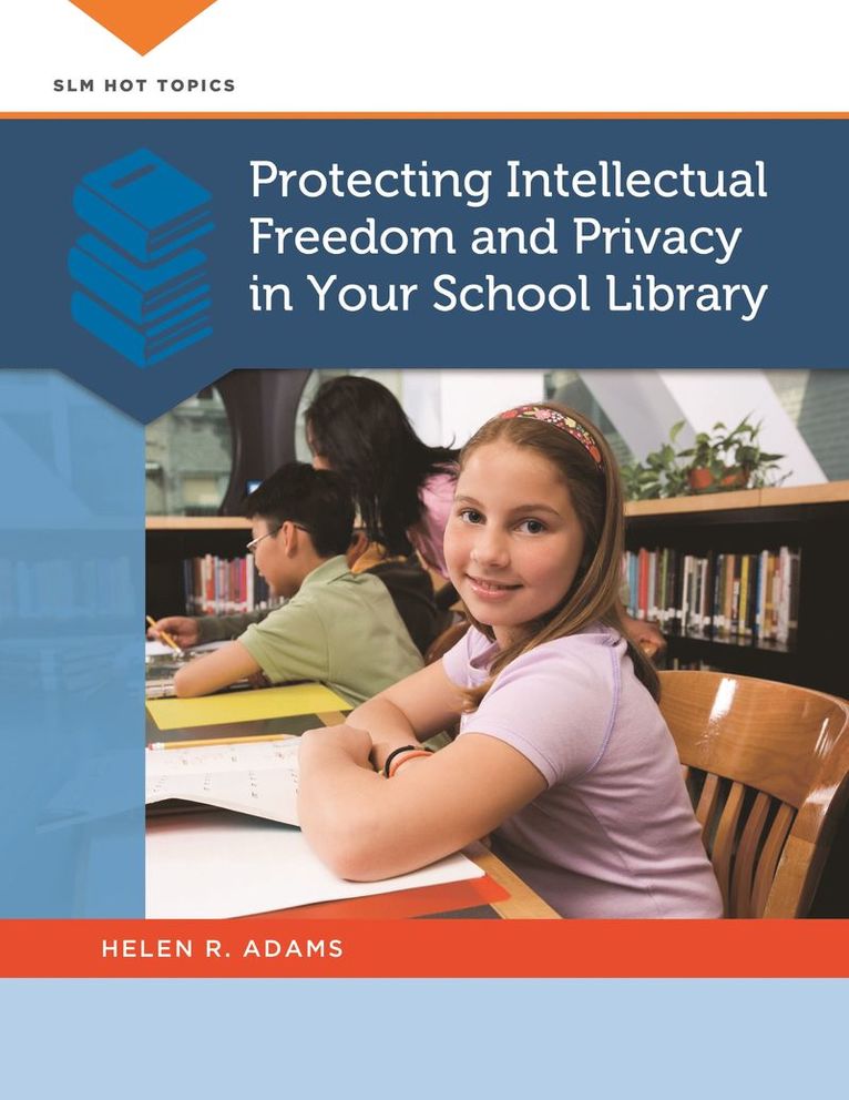 Helen R. Adams - Protecting Intellectual Freedom and Privacy in Your School Library, Häftad