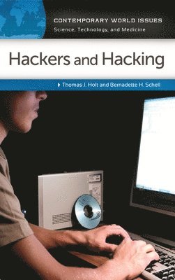 Thomas J. Holt, Bernadette H. Schell - Hackers and Hacking, Inbunden