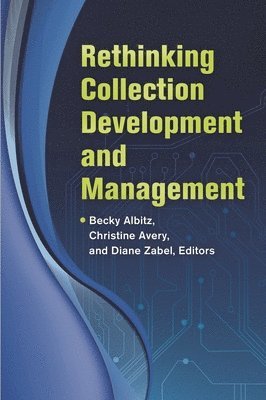 Becky Albitz, Christine Avery, Diane Zabel - Rethinking Collection Development and Management, Häftad