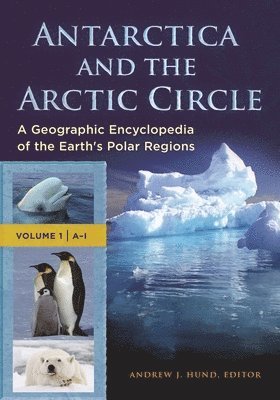 bokomslag Antarctica and the Arctic Circle: A Geographic Encyclopedia of the Earth's Polar Regions [2 Volumes]
