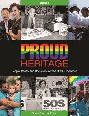 Proud Heritage: People, Issues, and Documents of the LGBT Experience [3 Volumes]