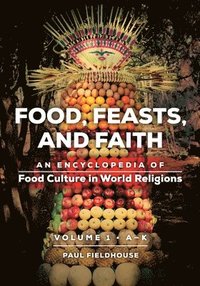 bokomslag Food, Feasts, and Faith: An Encyclopedia of Food Culture in World Religions [2 Volumes]