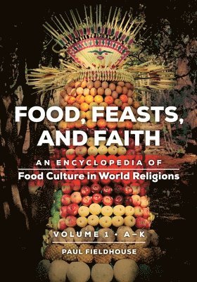 bokomslag Food, Feasts, and Faith: An Encyclopedia of Food Culture in World Religions [2 Volumes]