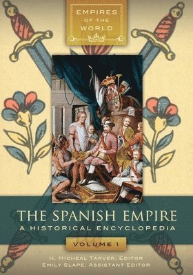 The Spanish Empire: A Historical Encyclopedia [2 Volumes]