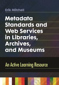 bokomslag Metadata Standards and Web Services in Libraries, Archives, and Museums