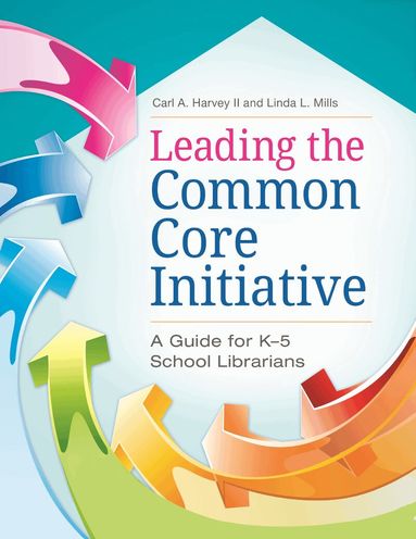 Carl A. Harvey II, Linda L. Mills - Leading the Common Core Initiative, Häftad